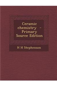 Ceramic Chemistry - Primary Source Edition