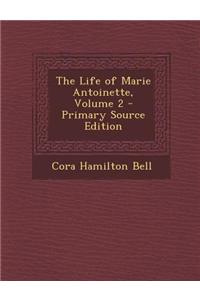 The Life of Marie Antoinette, Volume 2