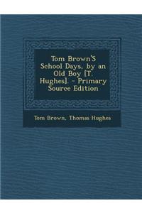 Tom Brown's School Days, by an Old Boy [T. Hughes].