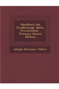 Handbuch Des Grossherzogl. Sachs. Privatrechts