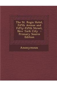 The St. Regis Hotel, Fifth Avenue and Fifty-Fifth Street, New York City