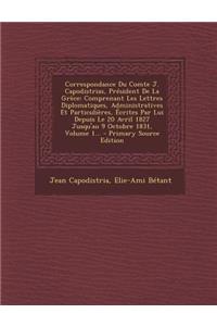 Correspondance Du Comte J. Capodistrias, Président de la Grèce