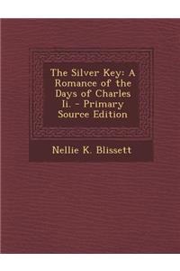 The Silver Key: A Romance of the Days of Charles II.