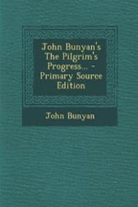 John Bunyan's the Pilgrim's Progress... - Primary Source Edition