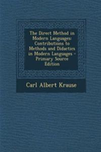 The Direct Method in Modern Languages: Contributions to Methods and Didactics in Modern Languages - Primary Source Edition