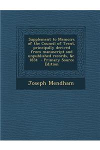 Supplement to Memoirs of the Council of Trent, Principally Derived from Manuscript and Unpublished Records, &C. 1834 - Primary Source Edition