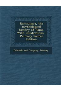 Ramavijaya, the Mythological History of Rama. with Illustrations