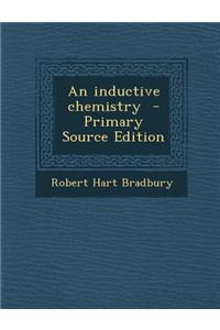 An Inductive Chemistry - Primary Source Edition