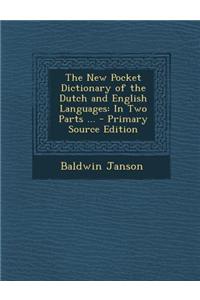 The New Pocket Dictionary of the Dutch and English Languages: In Two Parts ...