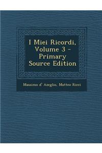 I Miei Ricordi, Volume 3 - Primary Source Edition