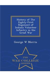 History of the Eighty-First Regiment of Indiana Volunteer Infantry in the Great War - War College Series