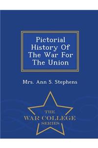 Pictorial History of the War for the Union - War College Series