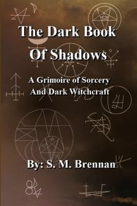 Dark Book Of Shadows - A Grimoire of Sorcery and Dark Witchcraft