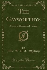 The Gayworthys: A Story of Threads and Thrums (Classic Reprint)