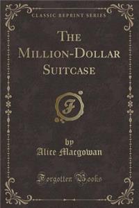 The Million-Dollar Suitcase (Classic Reprint)