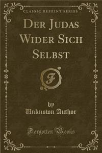 Der Judas Wider Sich Selbst (Classic Reprint)