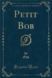 Petit Bob (Classic Reprint)