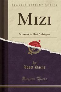 Mizi: Schwank in Drei AufzÃ¼gen (Classic Reprint)