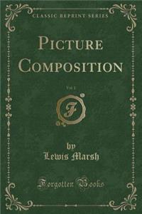 Picture Composition, Vol. 1 (Classic Reprint)