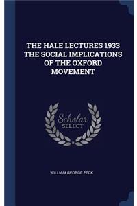 The Hale Lectures 1933 the Social Implications of the Oxford Movement