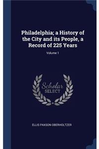 Philadelphia; a History of the City and its People, a Record of 225 Years; Volume 1