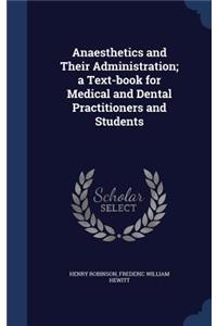 Anaesthetics and Their Administration; A Text-Book for Medical and Dental Practitioners and Students