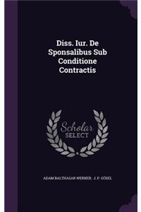 Diss. Iur. de Sponsalibus Sub Conditione Contractis