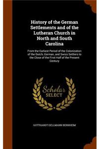 History of the German Settlements and of the Lutheran Church in North and South Carolina