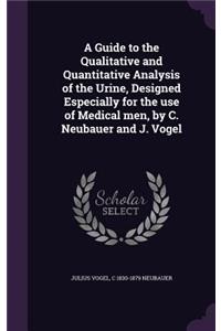 Guide to the Qualitative and Quantitative Analysis of the Urine, Designed Especially for the use of Medical men, by C. Neubauer and J. Vogel