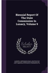 Biennial Report of the State Commission in Lunacy, Volume 9