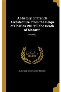 A History of French Architecture From the Reign of Charles VIII Till the Death of Mazarin; Volume 2