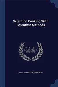 Scientific Cooking with Scientific Methods