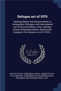 Refugee act of 1979: Hearings Before the Subcommittee on Immigration, Refugees, and International Law of the Committee on the Judiciary, House of Representatives, Ninety