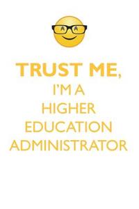 TRUST ME, I'M A HIGHER EDUCATION ADMINISTRATOR AFFIRMATIONS WORKBOOK Positive Affirmations Workbook. Includes