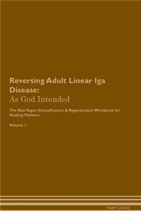 Reversing Adult Linear IGA Disease: As God Intended the Raw Vegan Plant-Based Detoxification & Regeneration Workbook for Healing Patients. Volume 1
