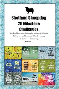Shetland Sheepdog (Sheltie) 20 Milestone Challenges Shetland Sheepdog Memorable Moments.Includes Milestones for Memories, Gifts, Grooming, Socialization & Training Volume 2