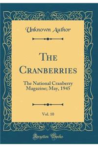 The Cranberries, Vol. 10: The National Cranberry Magazine; May, 1945 (Classic Reprint)