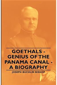 Goethals - Genius Of The Panama Canal - A Biography