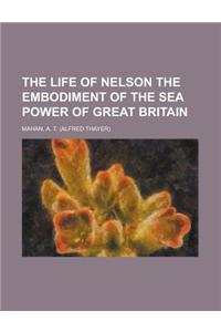 The Life of Nelson the Embodiment of the Sea Power of Great Britain Volume 2