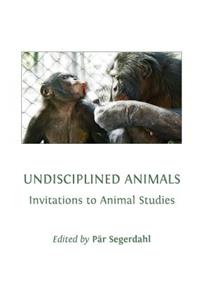 Undisciplined Animals: Invitations to Animal Studies