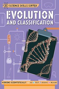 Science Skills Sorted!: Evolution and Classification