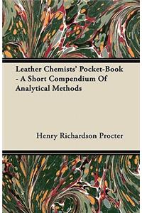 Leather Chemists' Pocket-Book - A Short Compendium Of Analytical Methods