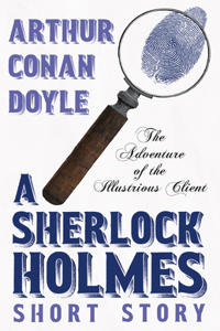 Adventure of the Illustrious Client - A Sherlock Holmes Short Story
