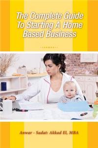 Complete Guide to Starting a Home Based Business