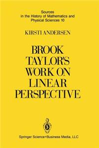 Brook Taylor's Work on Linear Perspective: A Study of Taylor's Role in the History of Perspective Geometry. Including Facsimiles of Taylor's Two Books on Perspective