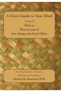 User S Guide to Your Mind Volume II How to Win in Love & Get Along with Each Other