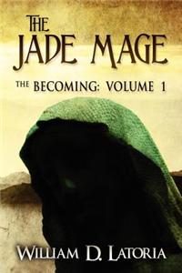 The Jade Mage: The Becoming Volume I