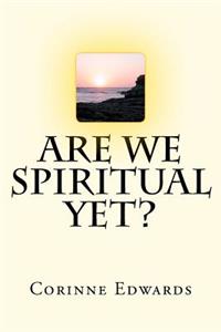 Are We Spiritual Yet?