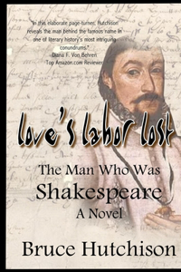 LOVE'S LABOR LOST The Man Who Was Shakespeare