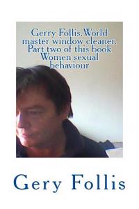 Gerry Follis. Master Window Cleaner.: Women Sexual Behaviours